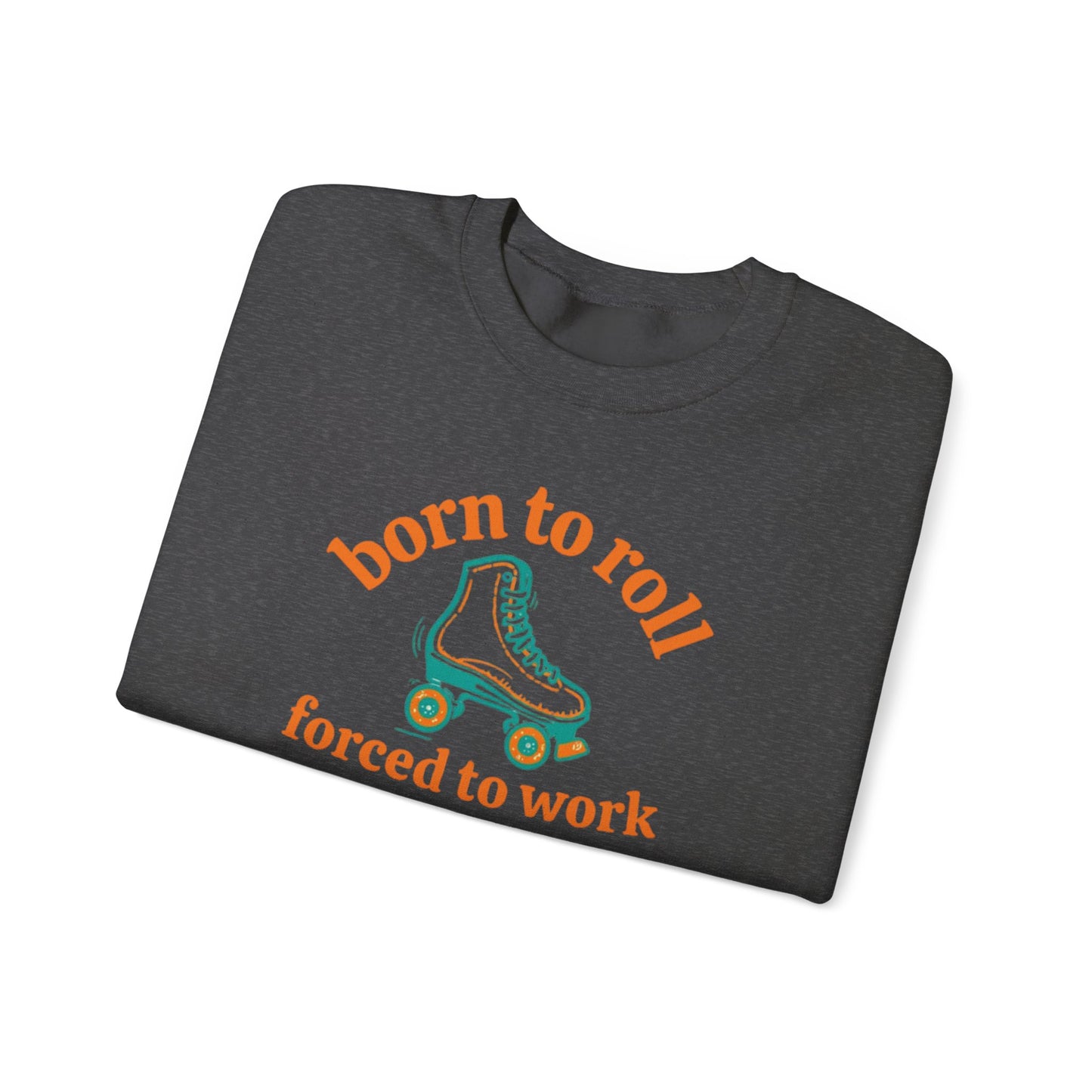 Crewneck Sweatshirt — "Born to Roll, Forced to Work" Roller Skate Graphic