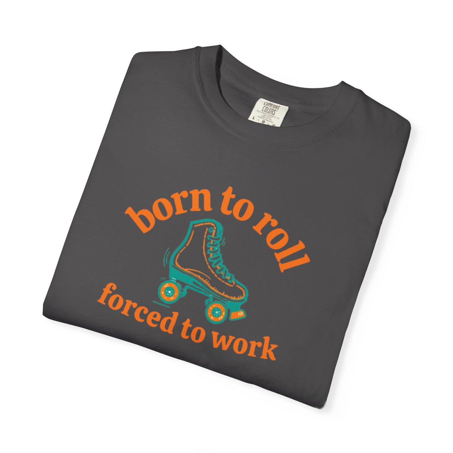 Born to Roll Roller Skate T-Shirt — "Born to Roll, Forced to Work" Retro Graphic Tee