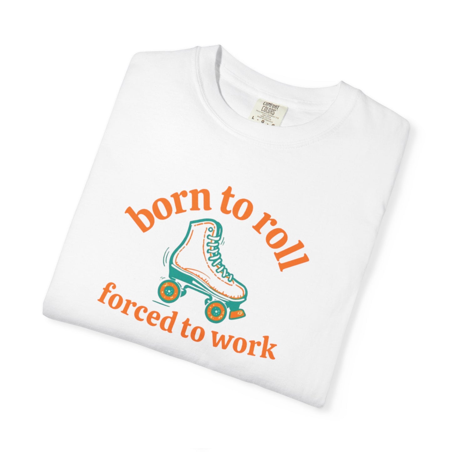 Born to Roll Roller Skate T-Shirt — "Born to Roll, Forced to Work" Retro Graphic Tee