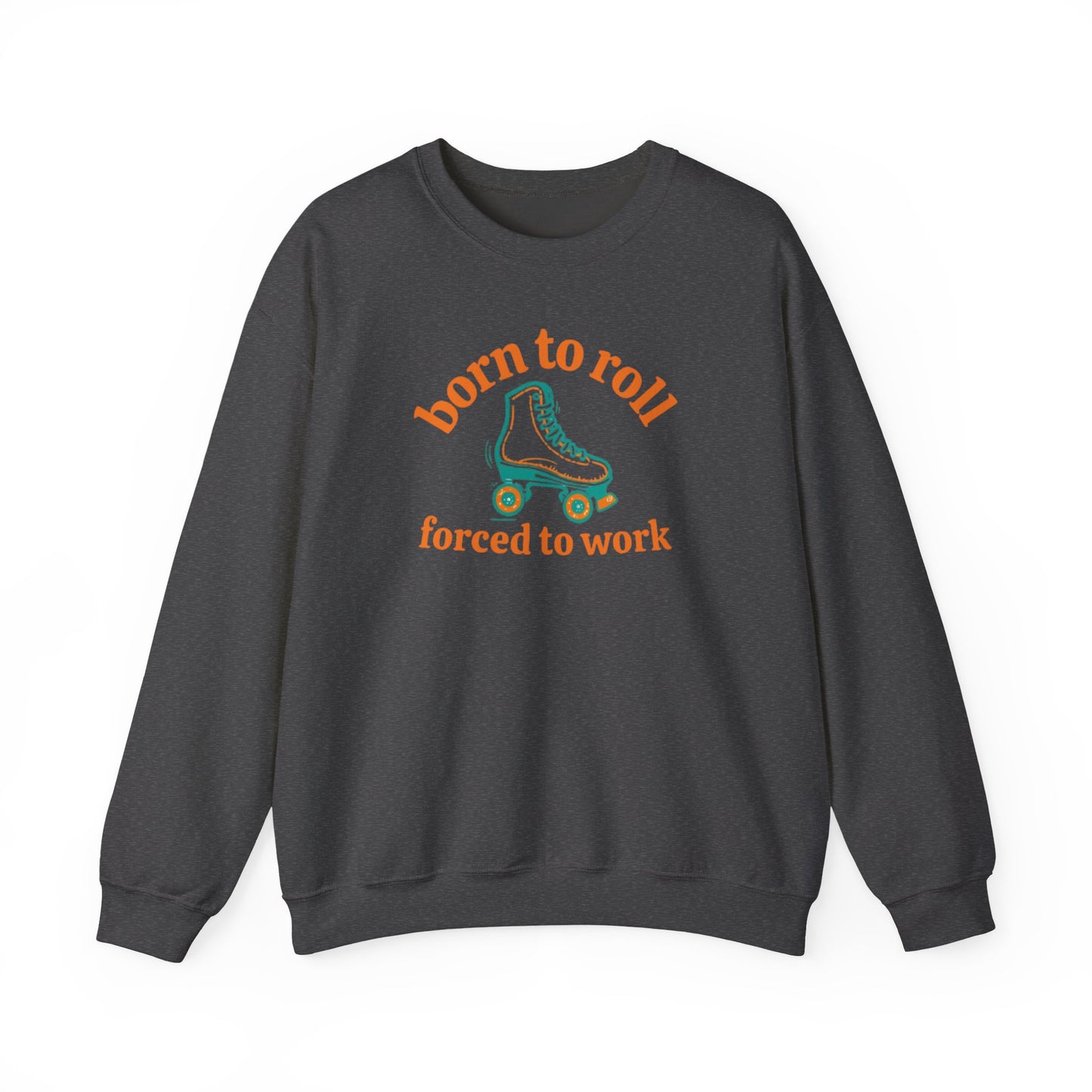 Crewneck Sweatshirt — "Born to Roll, Forced to Work" Roller Skate Graphic