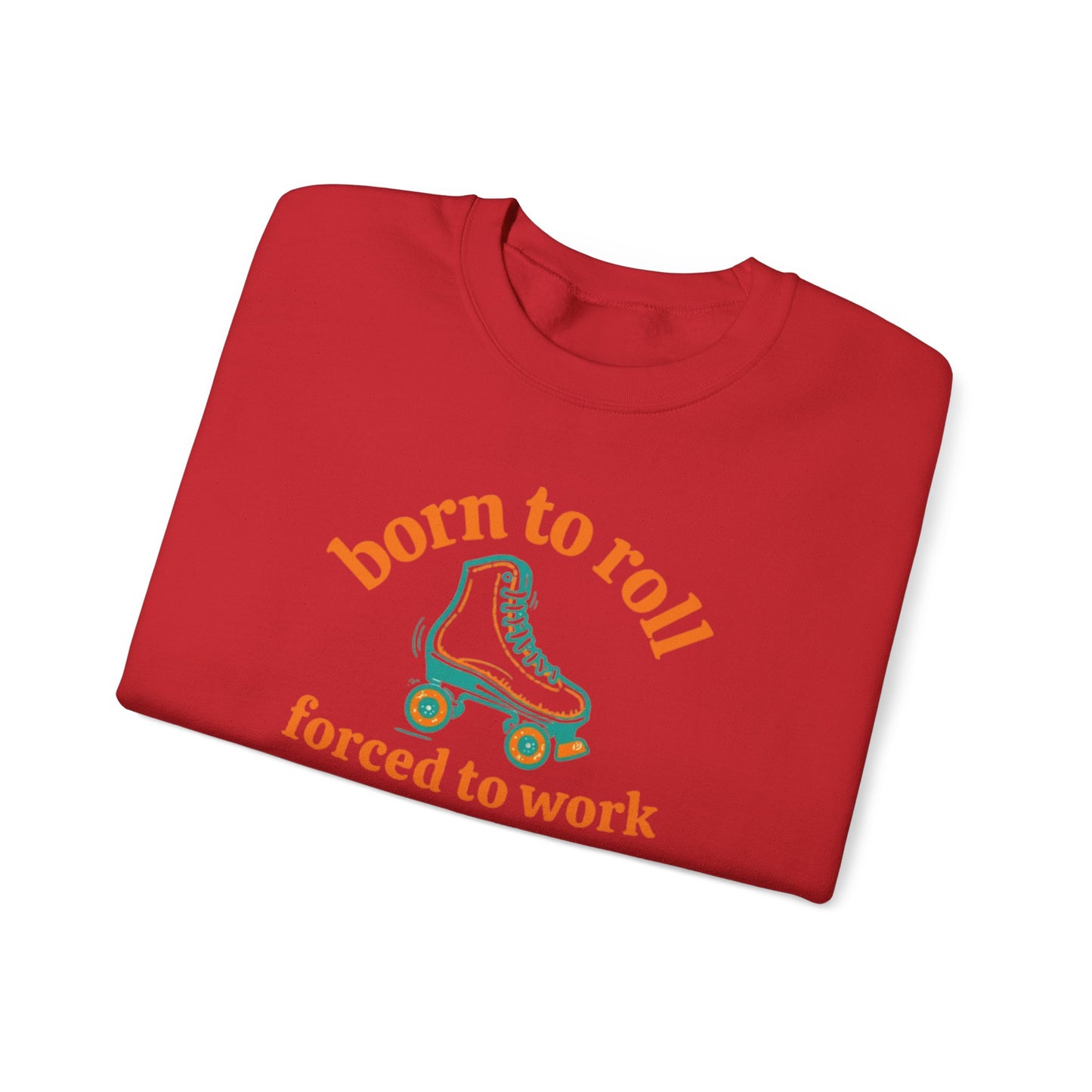 Crewneck Sweatshirt — "Born to Roll, Forced to Work" Roller Skate Graphic