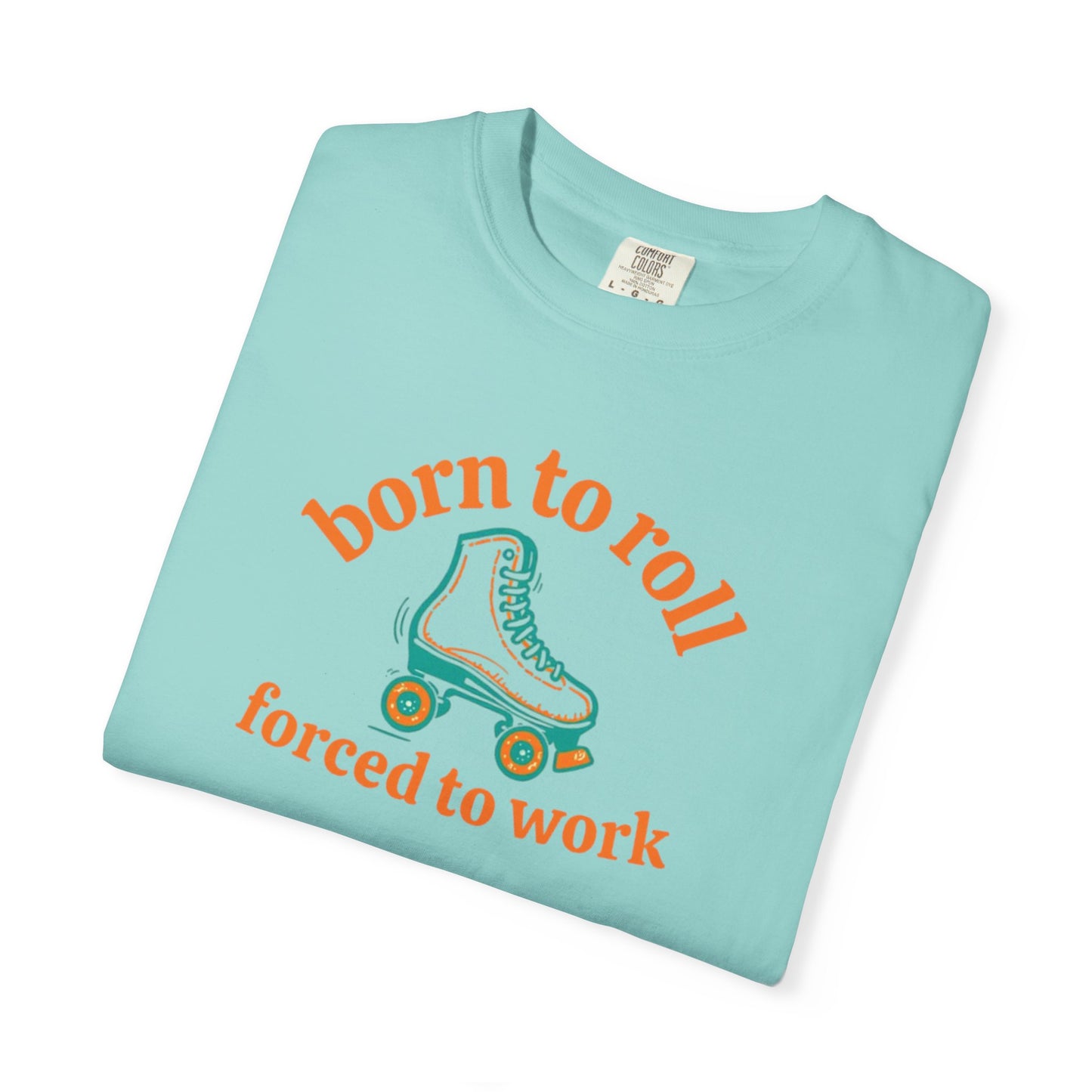 Born to Roll Roller Skate T-Shirt — "Born to Roll, Forced to Work" Retro Graphic Tee