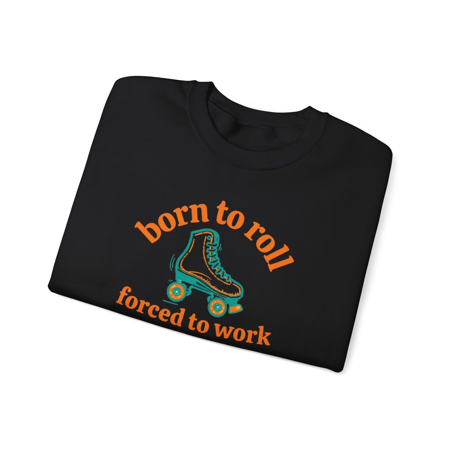 Crewneck Sweatshirt — "Born to Roll, Forced to Work" Roller Skate Graphic