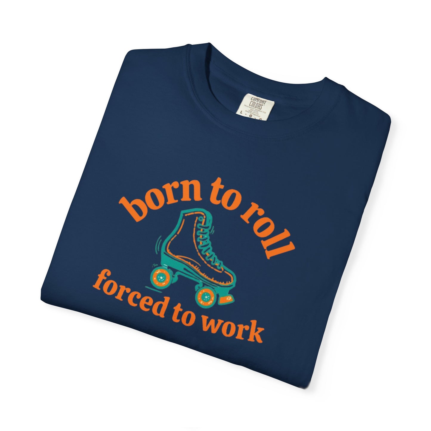 Born to Roll Roller Skate T-Shirt — "Born to Roll, Forced to Work" Retro Graphic Tee