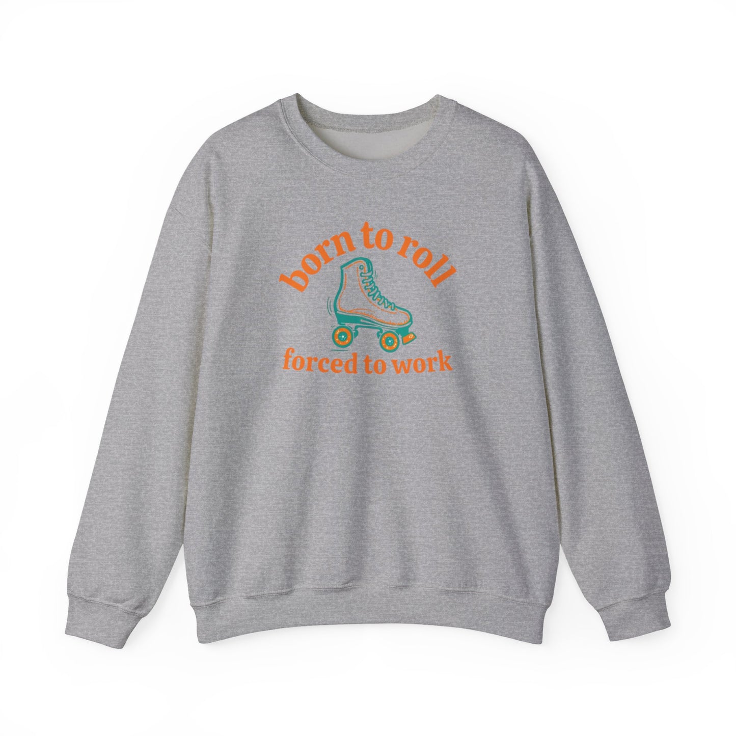 Crewneck Sweatshirt — "Born to Roll, Forced to Work" Roller Skate Graphic