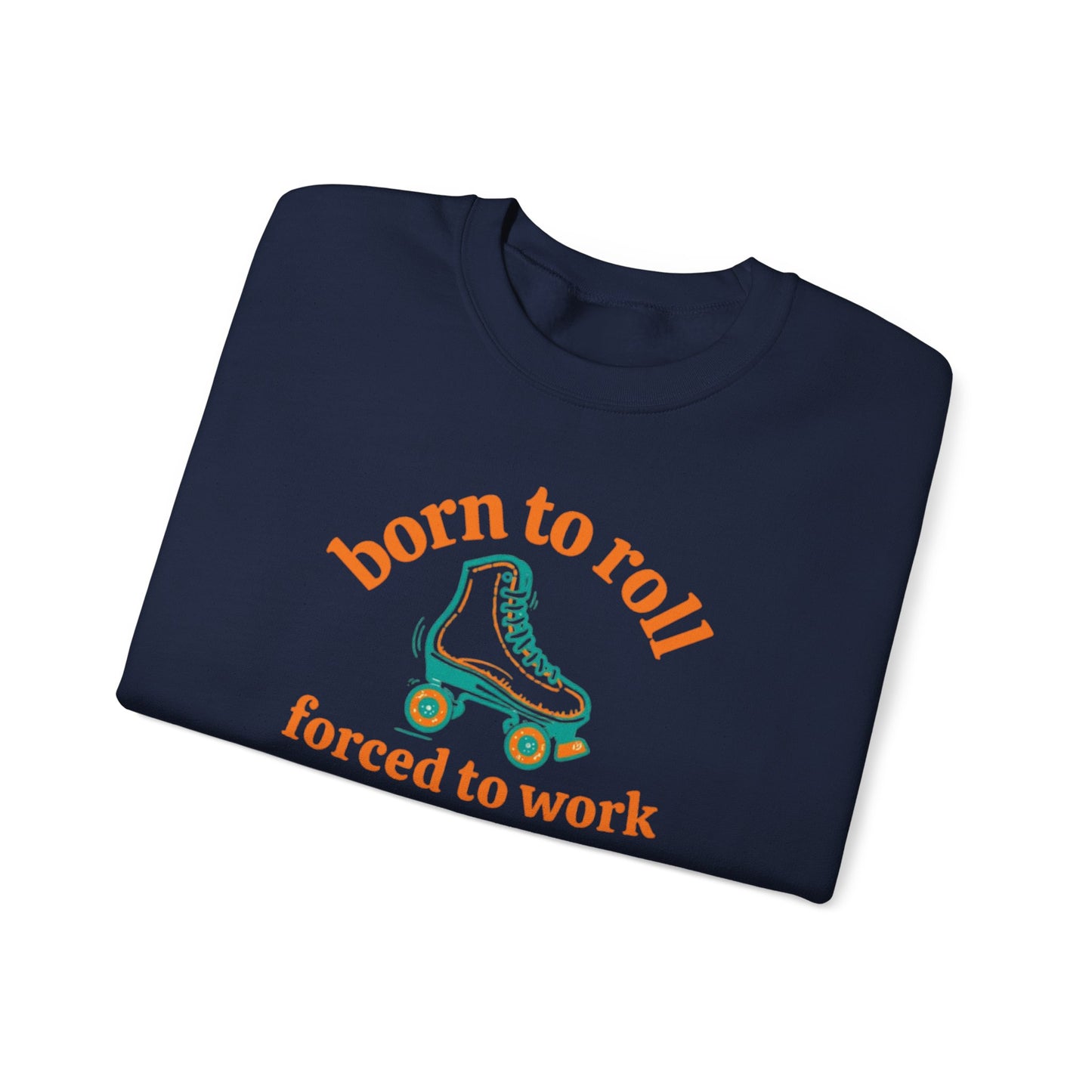 Crewneck Sweatshirt — "Born to Roll, Forced to Work" Roller Skate Graphic