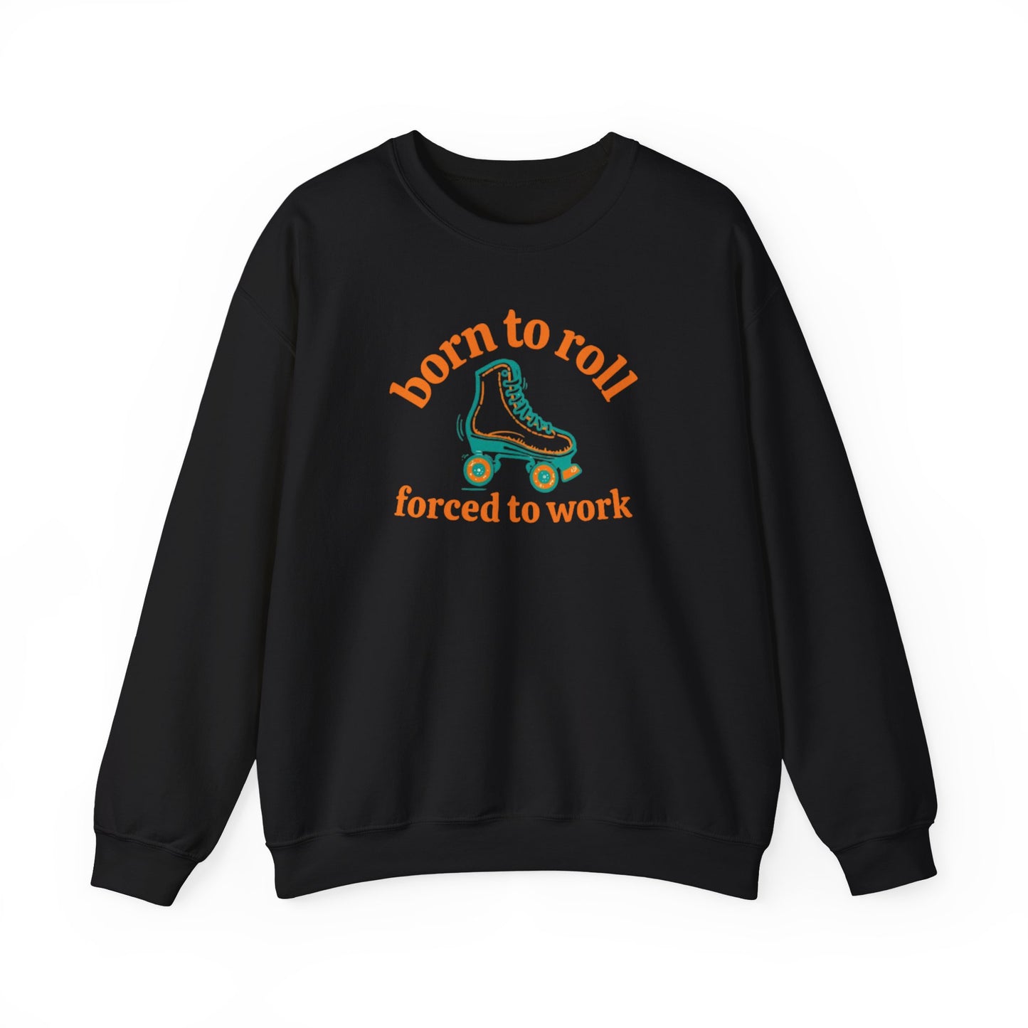 Crewneck Sweatshirt — "Born to Roll, Forced to Work" Roller Skate Graphic