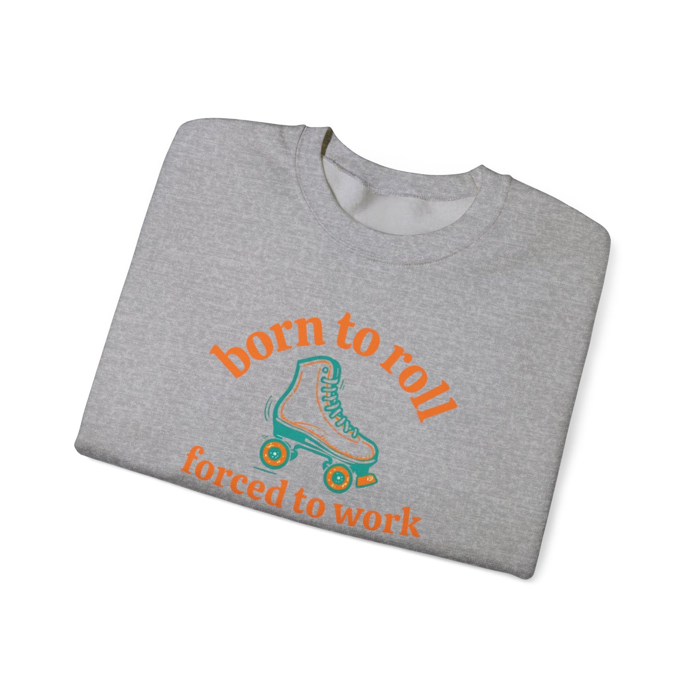 Crewneck Sweatshirt — "Born to Roll, Forced to Work" Roller Skate Graphic
