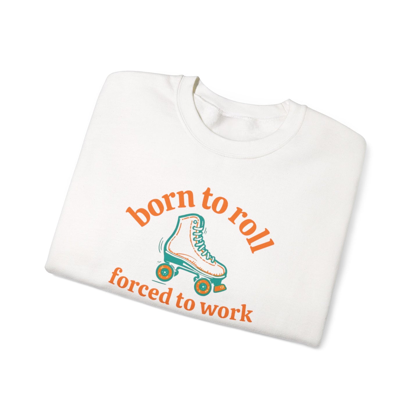 Crewneck Sweatshirt — "Born to Roll, Forced to Work" Roller Skate Graphic